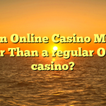 Is an Online Casino Much better Than a regular Online casino?