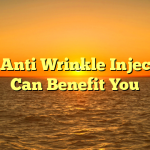 How Anti Wrinkle Injections Can Benefit You