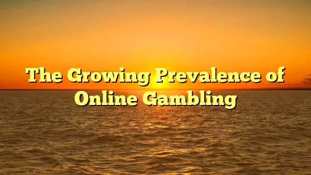 The Growing Prevalence of Online Gambling